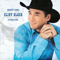 Clint Black : Drinkin' Songs & Other Logic