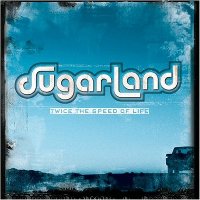 Sugarland : Twice The Speed Of Life